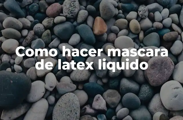 Como Hacer Mascara de Latex Liquido