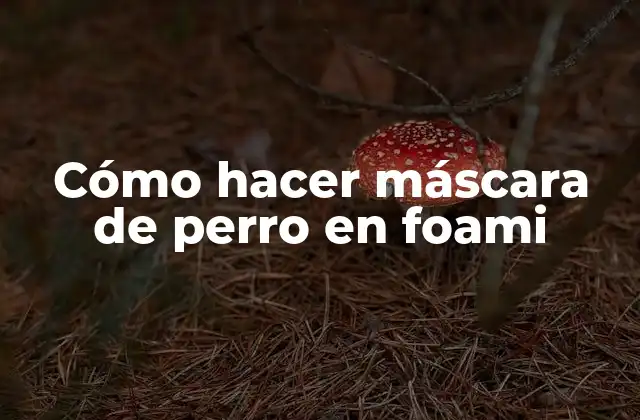 Cómo Hacer Máscara de Perro en Foami 2 Qué es una máscara de perro en foami