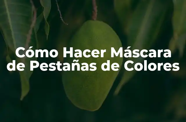 Cómo Hacer Máscara de Pestañas de Colores