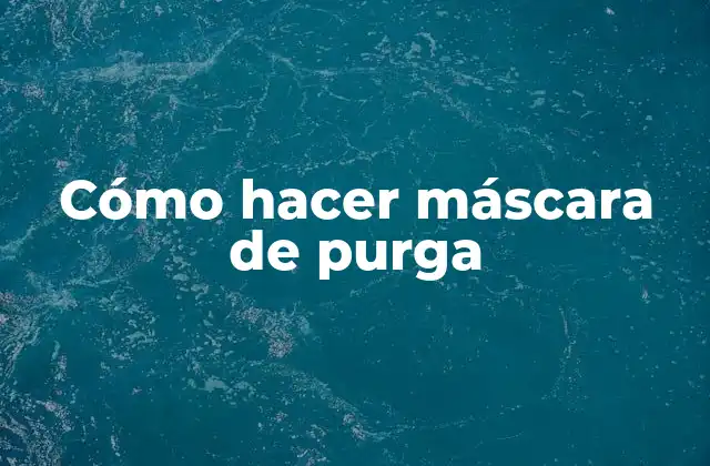 Cómo Hacer Máscara de Purga