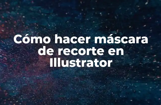 Cómo Hacer Máscara de Recorte en Illustrator