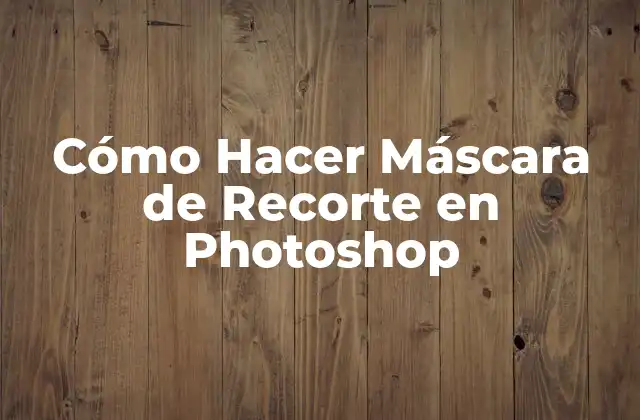 Cómo Hacer Máscara de Recorte en Photoshop