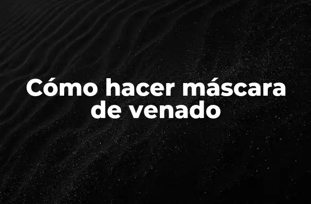 Cómo Hacer Máscara de Venado 2 ¿Qué es una máscara de venado y para qué sirve?
