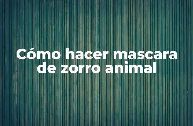 Cómo Hacer Mascara de Zorro Animal