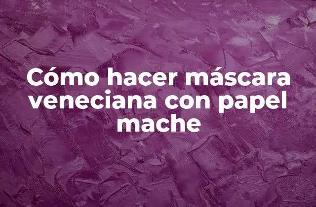 Cómo Hacer Máscara Veneciana con Papel Mache 2 Cómo hacer máscara veneciana con papel mache