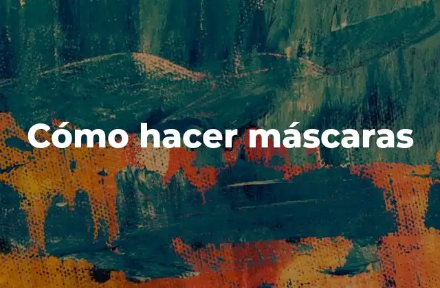 Cómo Hacer Máscaras