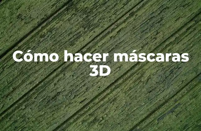 Cómo Hacer Máscaras 3d