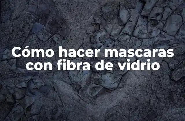 Cómo Hacer Mascaras con Fibra de Vidrio