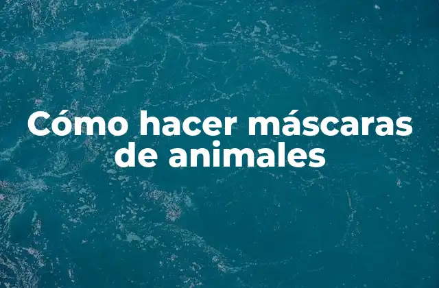Cómo Hacer Máscaras de Animales 2 ¿Qué son las máscaras de animales y para qué sirven?