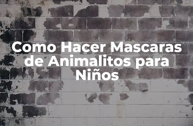 Como Hacer Mascaras de Animalitos para Niños