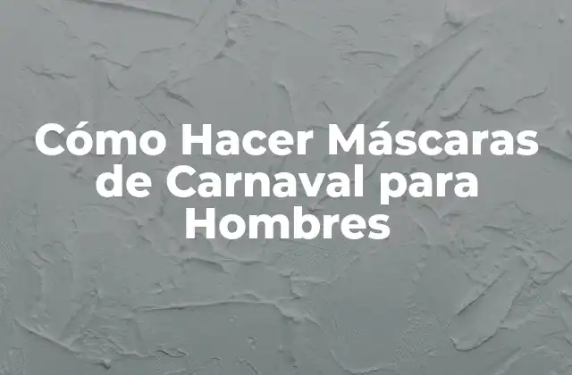 Cómo Hacer Máscaras de Carnaval para Hombres