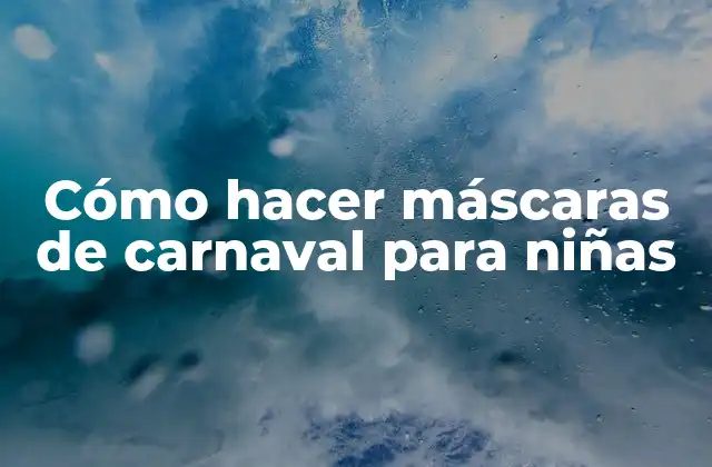Cómo Hacer Máscaras de Carnaval para Niñas