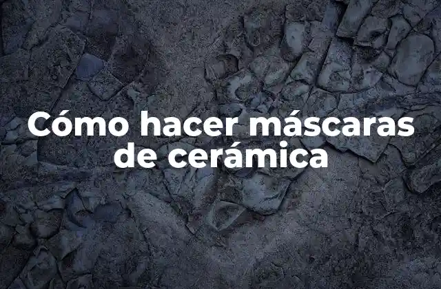 Cómo Hacer Máscaras de Cerámica