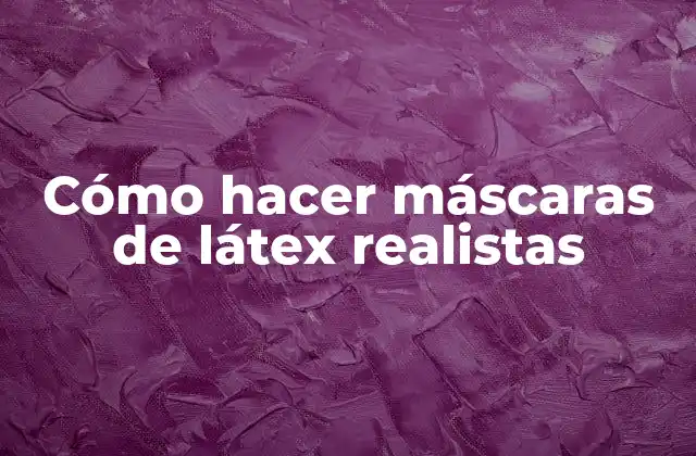 Cómo Hacer Máscaras de Látex Realistas