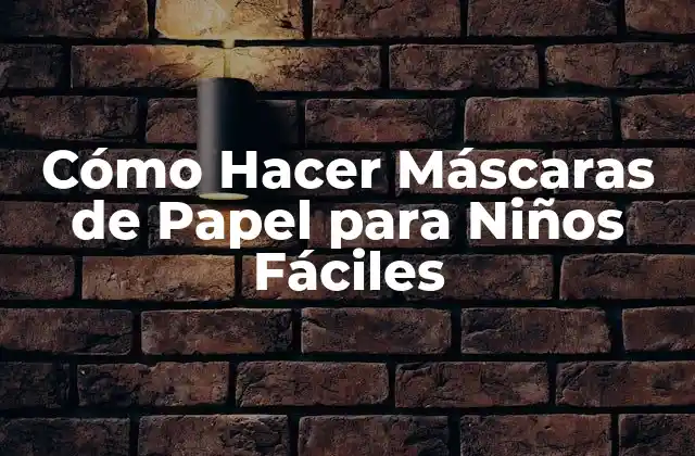 Cómo Hacer Máscaras de Papel para Niños Fáciles