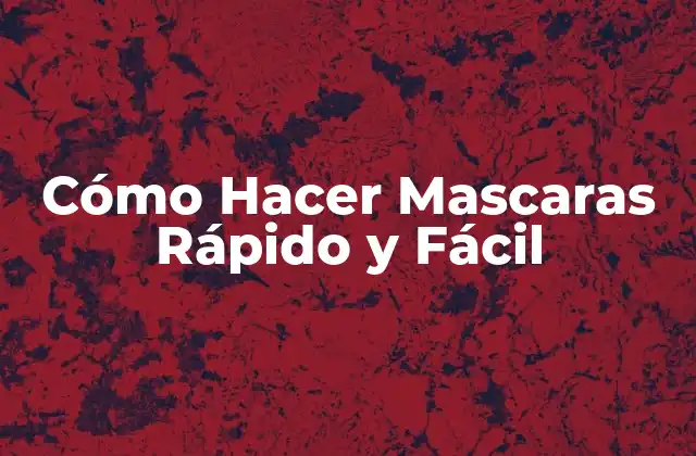 Cómo Hacer Mascaras Rápido y Fácil