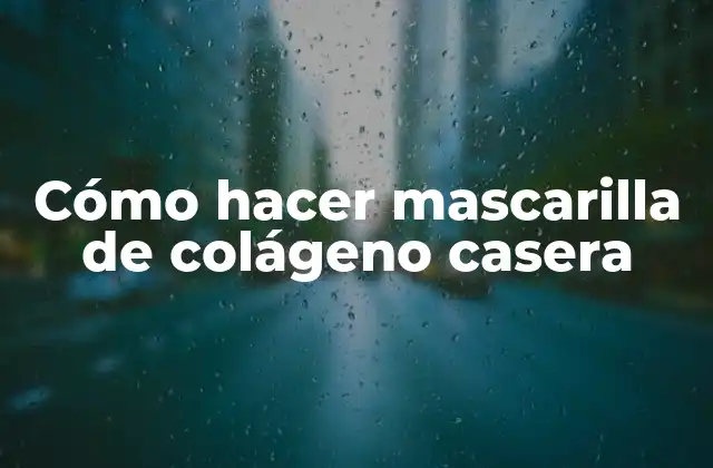 Cómo Hacer Mascarilla de Colágeno Casera