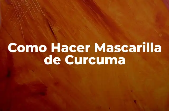 Como Hacer Mascarilla de Curcuma