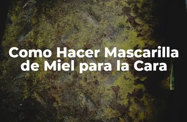 Como Hacer Mascarilla de Miel para la Cara