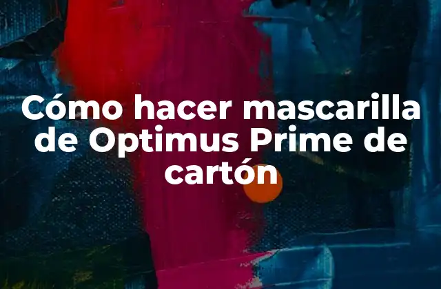 Cómo Hacer Mascarilla de Optimus Prime de Cartón