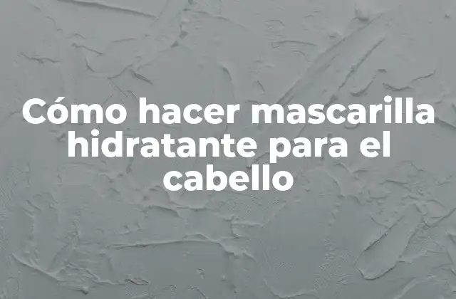 Cómo Hacer Mascarilla Hidratante para el Cabello 2 ¿Qué es una mascarilla hidratante para el cabello y para qué sirve?