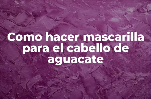 Como Hacer Mascarilla para el Cabello de Aguacate 2 Mascarilla de aguacate para el cabello