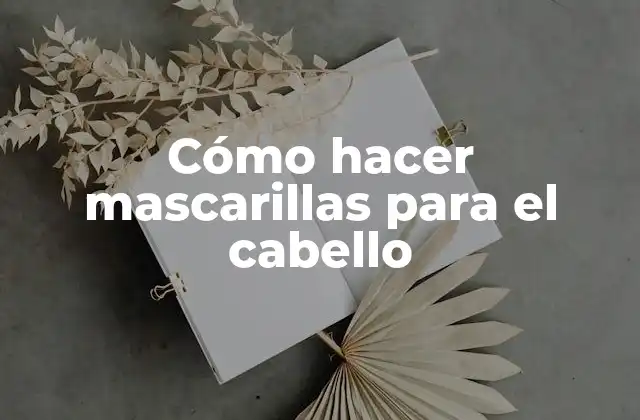 Cómo Hacer Mascarillas para el Cabello
