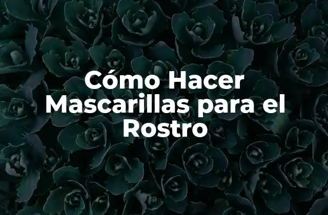 Cómo Hacer Mascarillas para el Rostro 2 Cómo Hacer Mascarillas para el Rostro