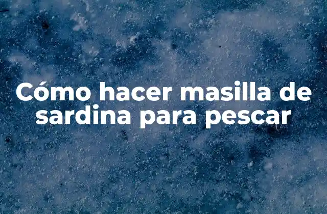 Cómo Hacer Masilla de Sardina para Pescar