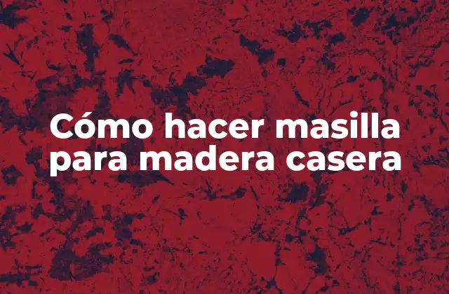 Cómo Hacer Masilla para Madera Casera