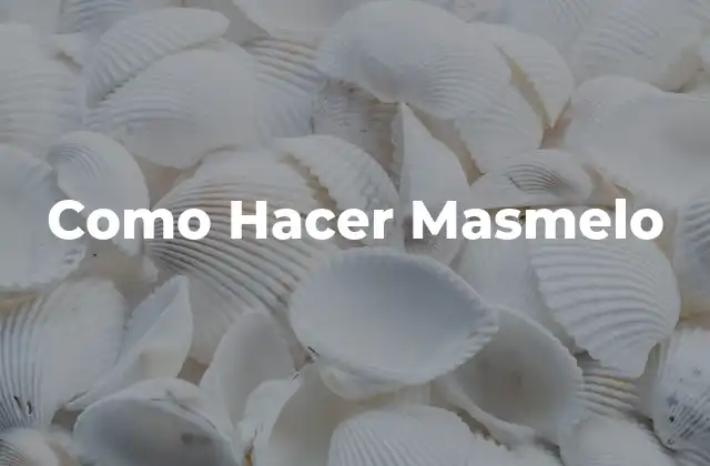 Como Hacer Masmelo