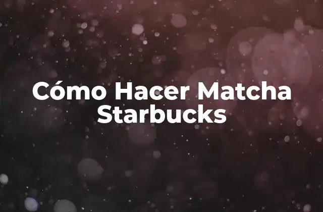 Cómo Hacer Matcha Starbucks