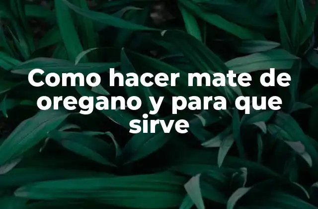 Como Hacer Mate de Oregano y para que Sirve