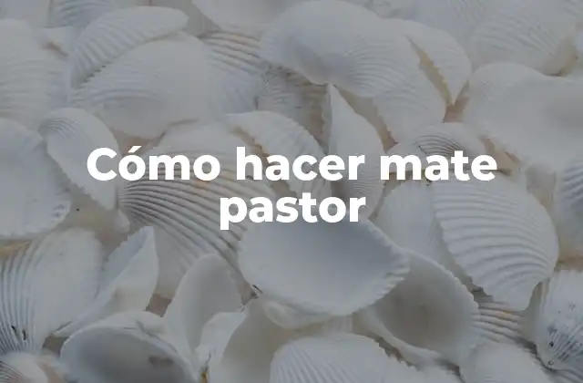 Cómo Hacer Mate Pastor