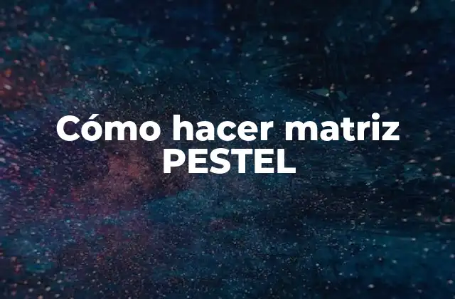 Cómo Hacer Matriz Pestel