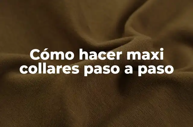 Cómo Hacer Maxi Collares Paso a Paso