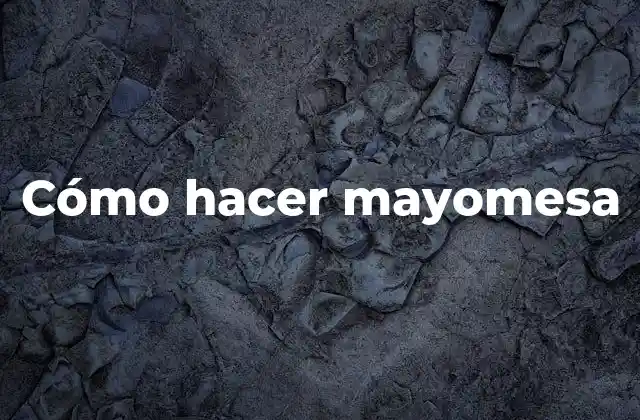 Cómo Hacer Mayomesa