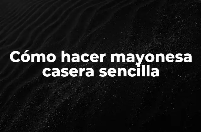 Cómo Hacer Mayonesa Casera Sencilla