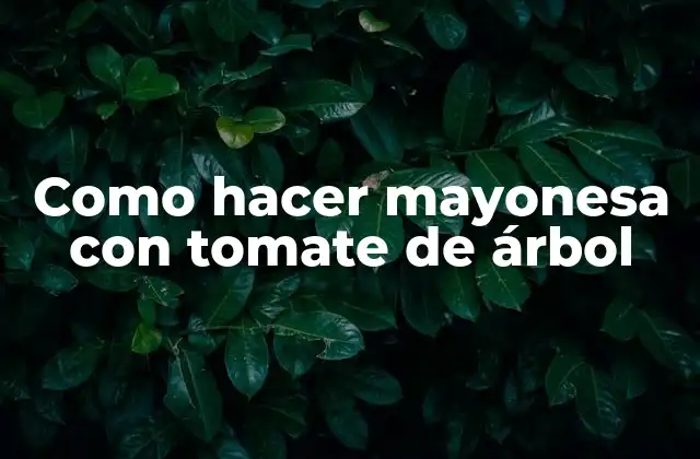 Como Hacer Mayonesa con Tomate de Árbol
