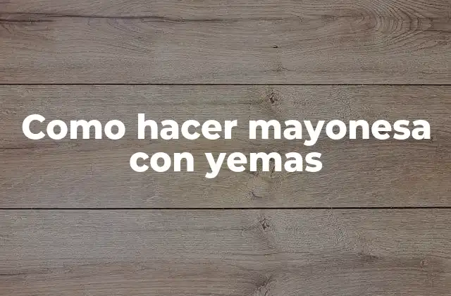 Como Hacer Mayonesa con Yemas