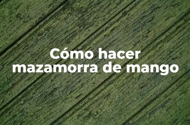 Cómo hacer mazamorra de mango