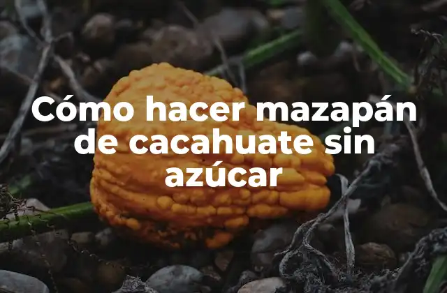 Cómo Hacer Mazapán de Cacahuate sin Azúcar