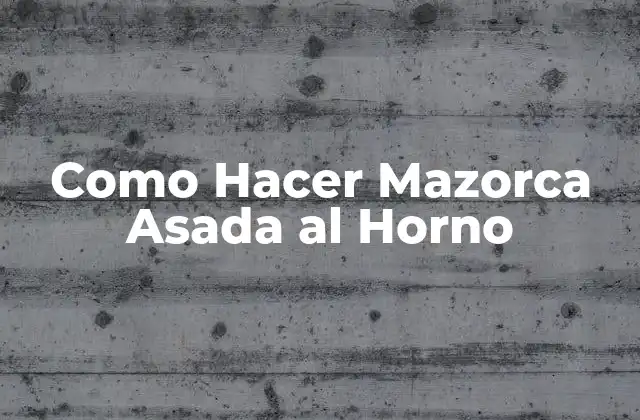 Como Hacer Mazorca Asada Al Horno
