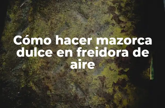 Cómo hacer mazorca dulce en freidora de aire