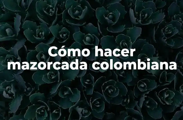 Cómo Hacer Mazorcada Colombiana