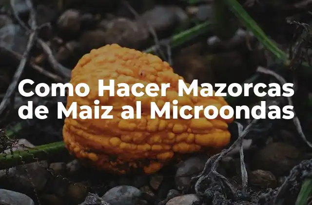 Como Hacer Mazorcas de Maiz Al Microondas
