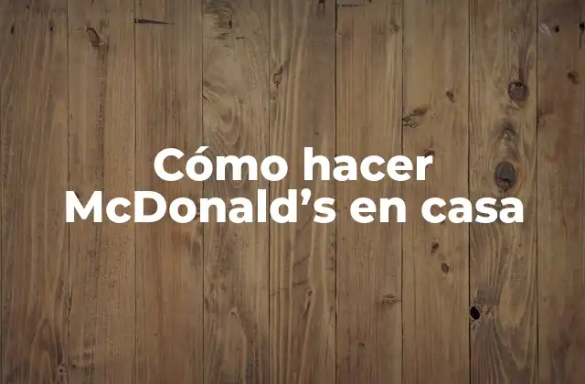 Cómo Hacer Mcdonald's en Casa 2 Cómo hacer McDonald's en casa - ¡Descubre el secreto detrás de la famosa comida rápida!