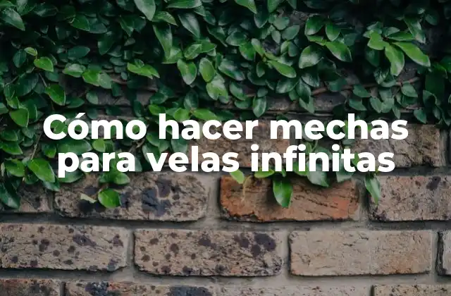 Cómo Hacer Mechas para Velas Infinitas