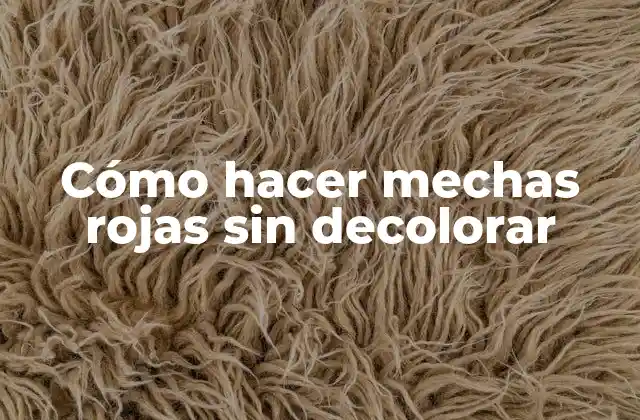 Cómo Hacer Mechas Rojas sin Decolorar