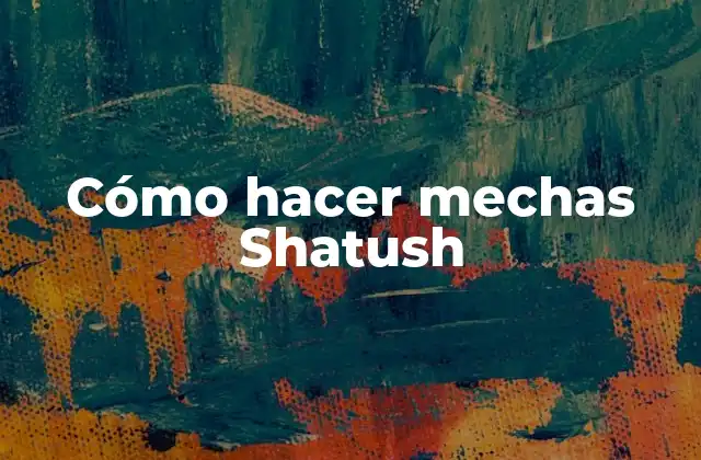 Cómo hacer mechas Shatush
